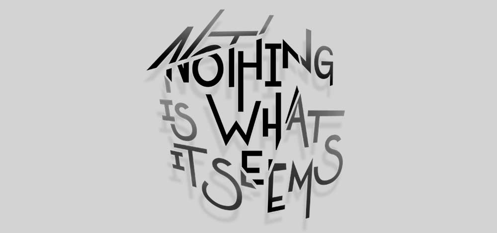 Nothing Is What It Seems